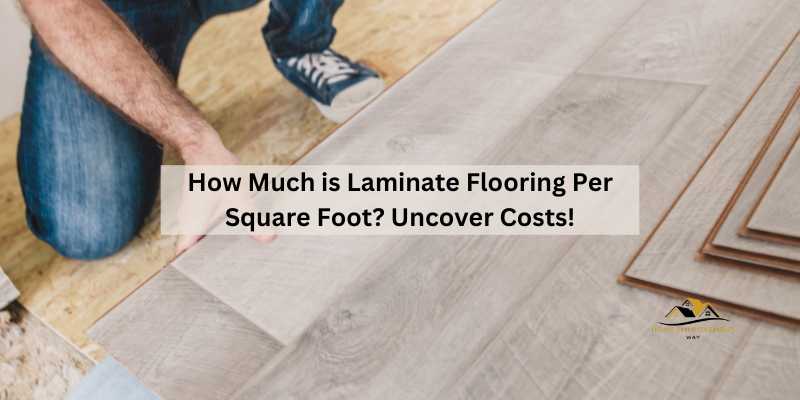 How Much is Laminate Flooring Per Square Foot