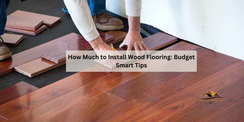 How Much to Install Wood Flooring