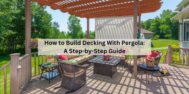 How to Build Decking With Pergola