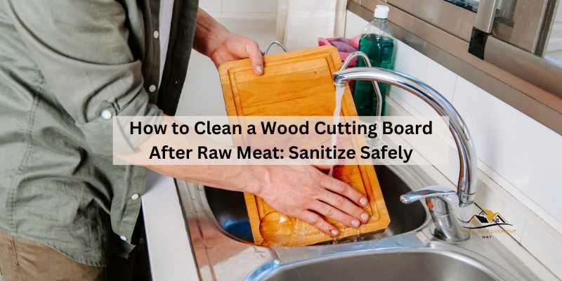 How to Clean a Wood Cutting Board After Raw Meat