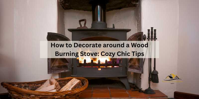 How to Decorate around a Wood Burning Stove