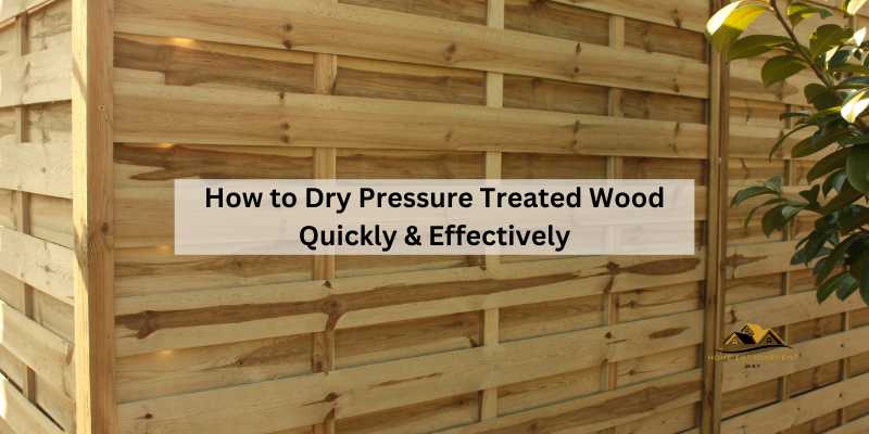 How to Dry Pressure Treated Wood