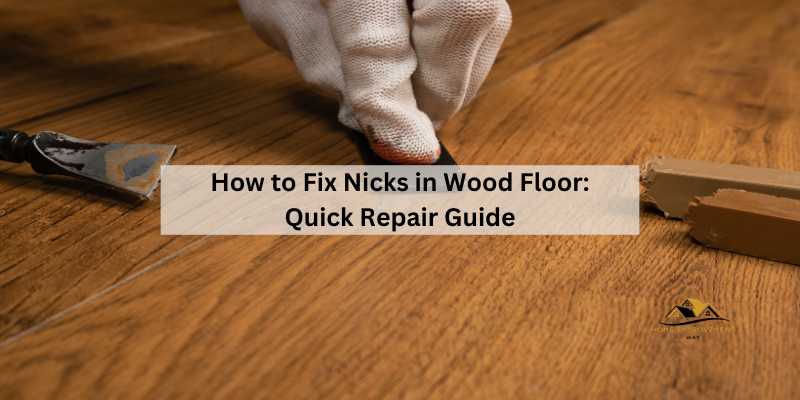 How to Fix Nicks in Wood Floor