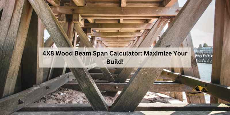 4X8 Wood Beam Span Calculator: Maximize Your Build! – Home Improvement Way