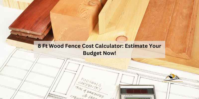 8 Ft Wood Fence Cost Calculator