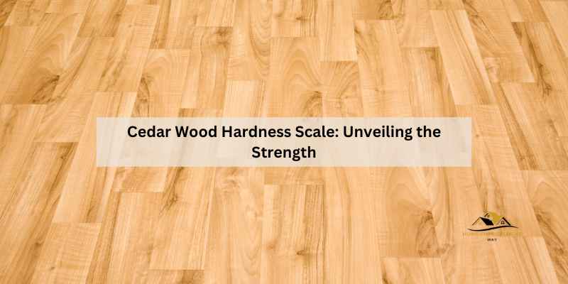 Cedar Wood Hardness Scale