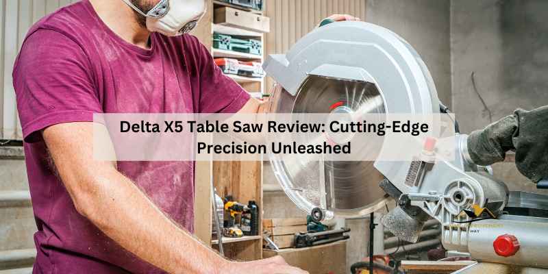 Delta X5 Table Saw Review