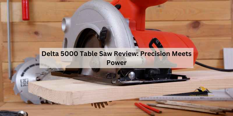 Delta 5000 Table Saw Review