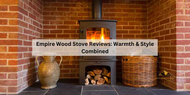 Empire Wood Stove Reviews