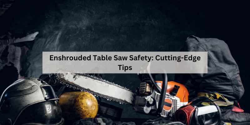 Enshrouded Table Saw Safety