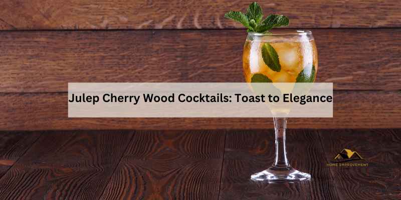 Julep Cherry Wood Cocktails