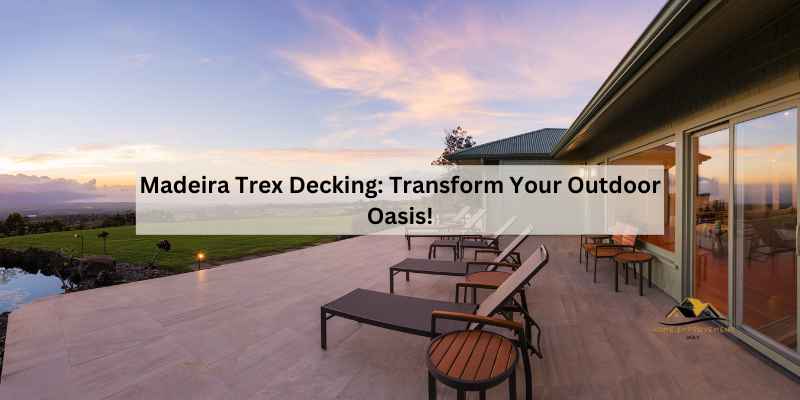 Madeira Trex Decking