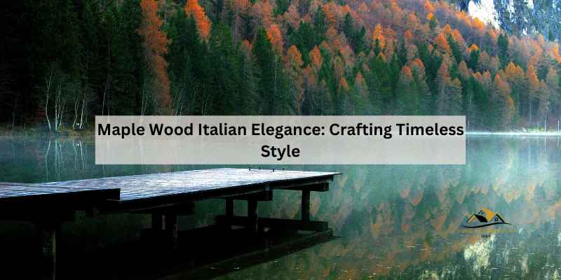 Maple Wood Italian Elegance