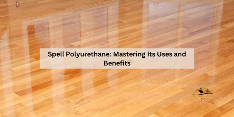 Spell Polyurethane