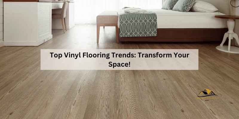 Top Vinyl Flooring Trends