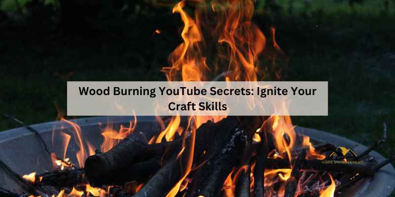 Wood Burning YouTube Secrets