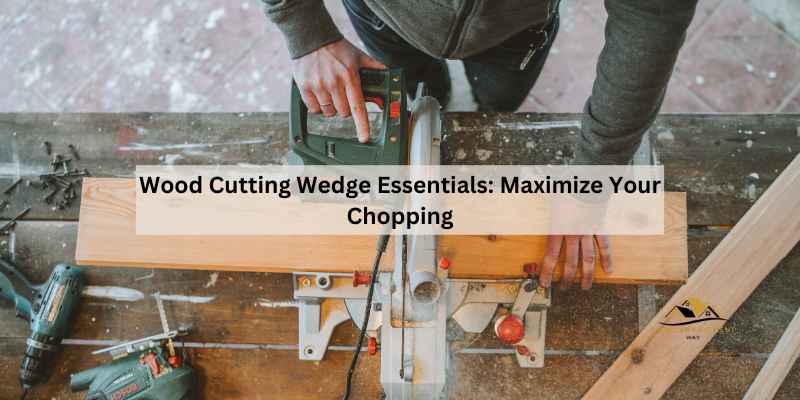 Wood Cutting Wedge Essentials