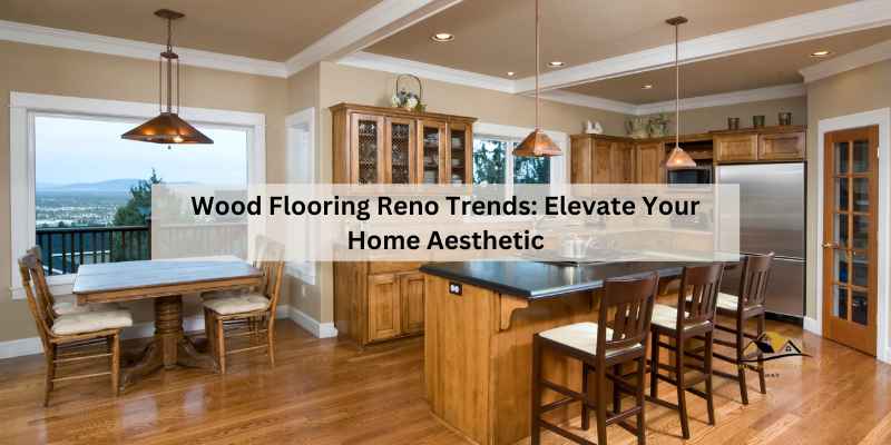 Wood Flooring Reno Trends