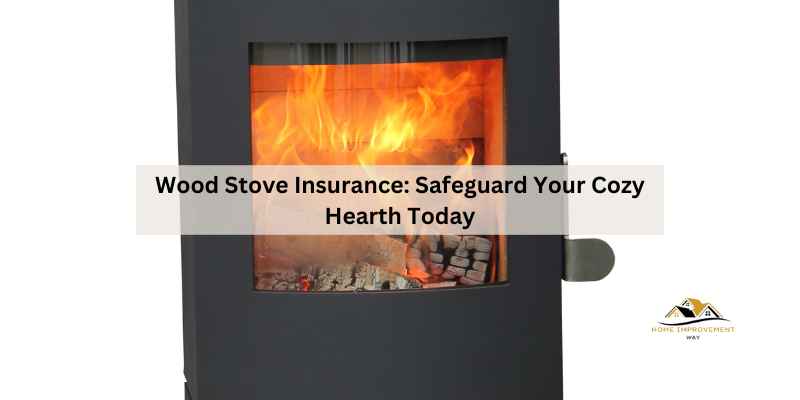 Wood Stove Insurance