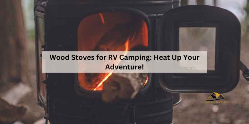 Wood Stoves for RV Camping