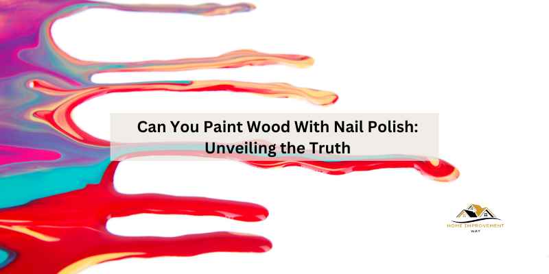 Can You Paint Wood With Nail Polish