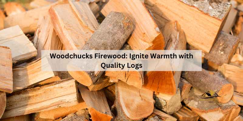 Woodchucks Firewood