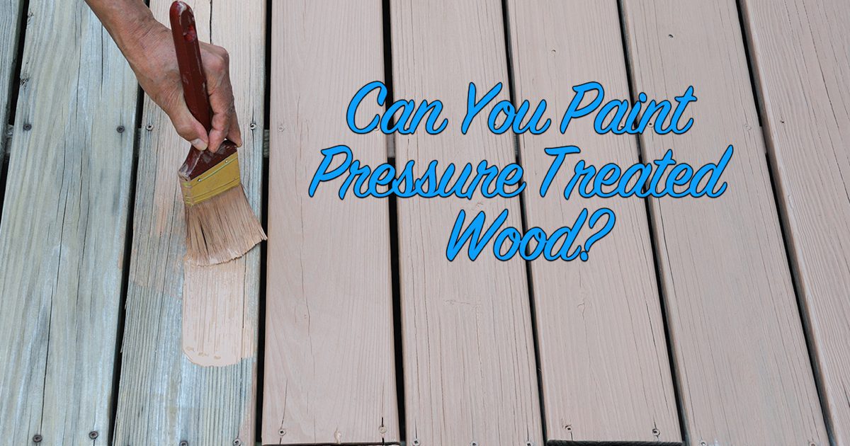 When Should You Paint Pressure Treated Wood