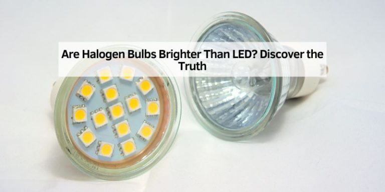 Are Halogen Bulbs Brighter Than LED
