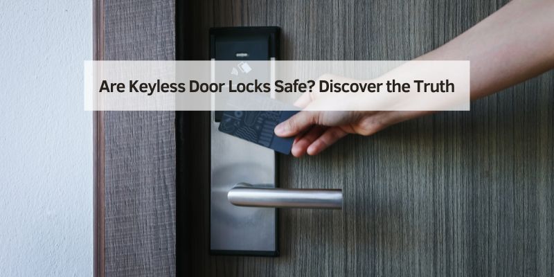 Are Keyless Door Locks Safe