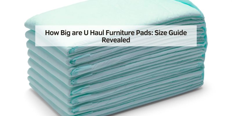 How Big are U Haul Furniture Pads