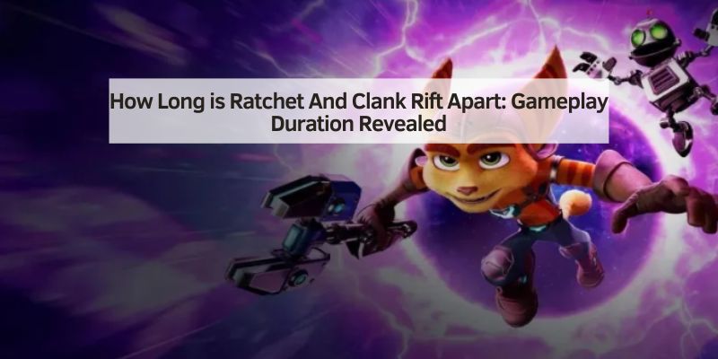 How Long is Ratchet And Clank Rift Apart