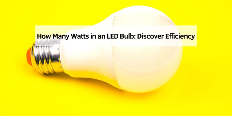 How Many Watts in an LED Bulb