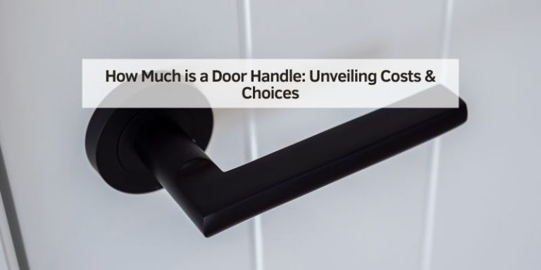 How Much is a Door Handle: Unveiling Costs & Choices