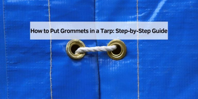How to Put Grommets in a Tarp: Step-by-Step Guide