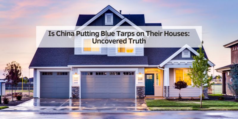 Is China Putting Blue Tarps on Their Houses