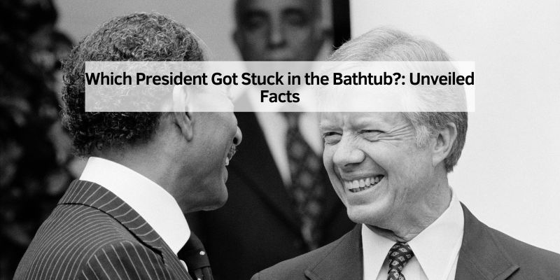 Which President Got Stuck in the Bathtub