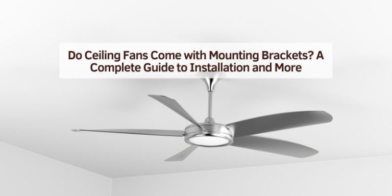 Do Ceiling Fans Come with Mounting Brackets