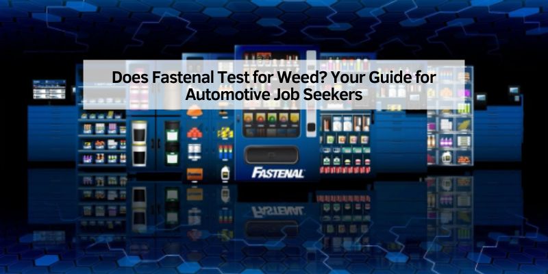 Does Fastenal Test for Weed
