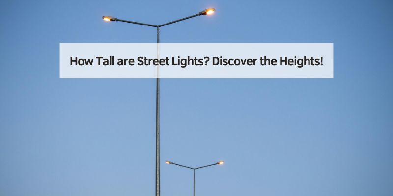 How Tall are Street Lights