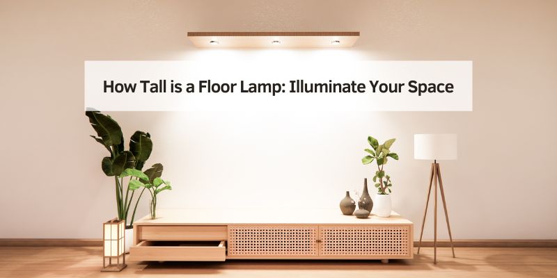 How Tall is a Floor Lamp