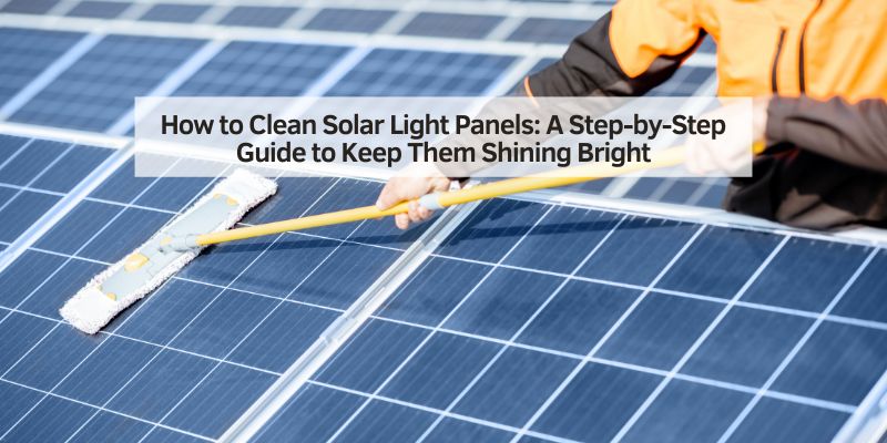 How to Clean Solar Light Panels