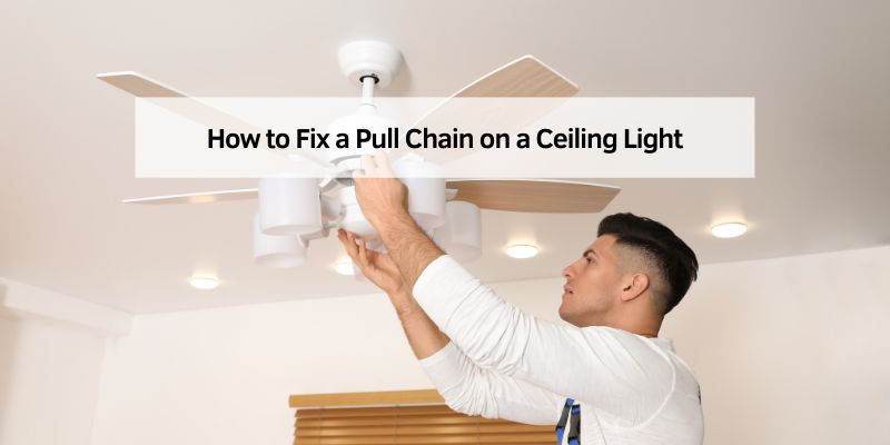 How to Fix a Pull Chain on a Ceiling Light