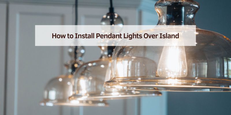 How to Install Pendant Lights Over Island