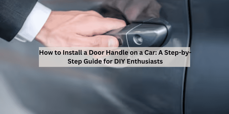 How to Install a Door Handle on a Car
