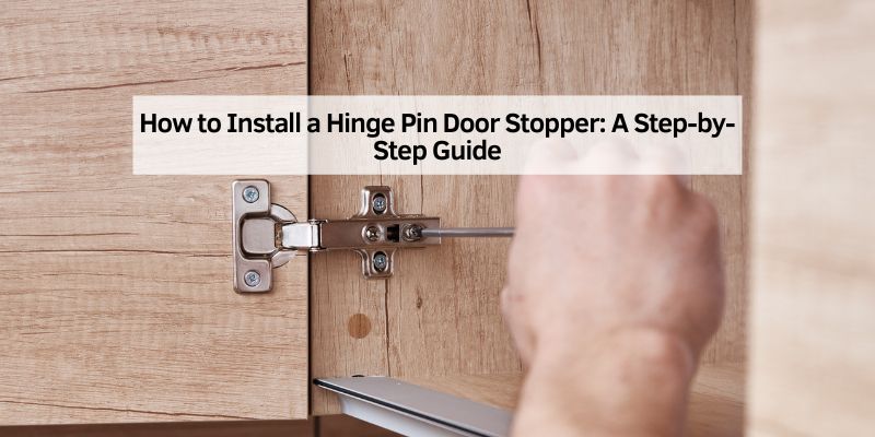 How to Install a Hinge Pin Door Stopper