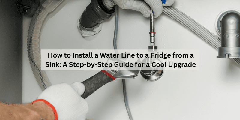 How to Install a Water Line to a Fridge from a Sink
