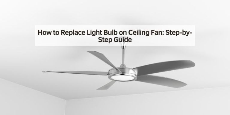 How to Replace Light Bulb on Ceiling Fan