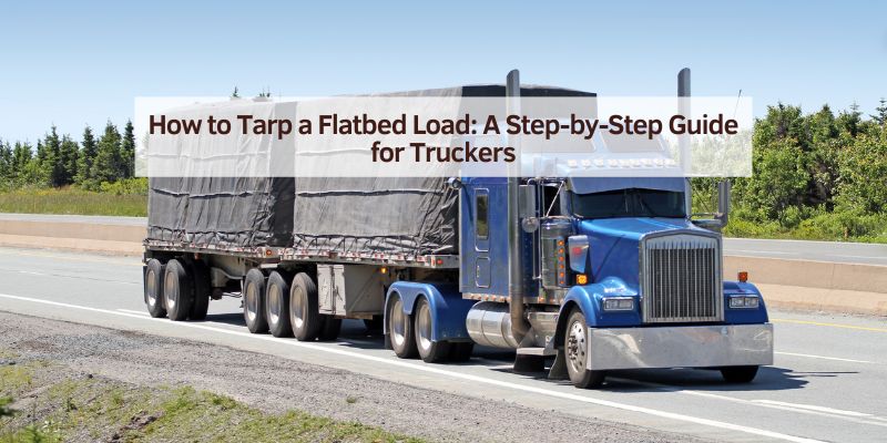 How to Tarp a Flatbed Load