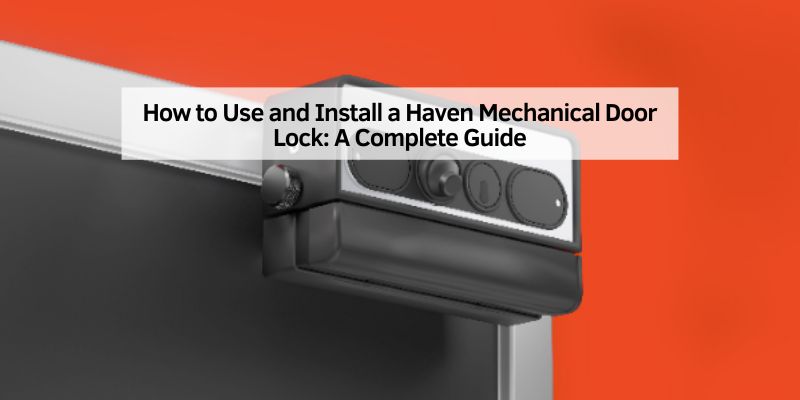 How to Use and Install a Haven Mechanical Door Lock