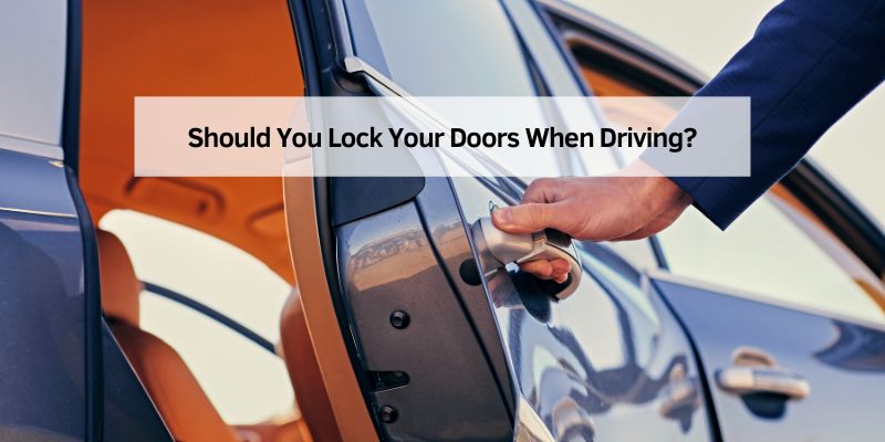 Should You Lock Your Doors When Driving